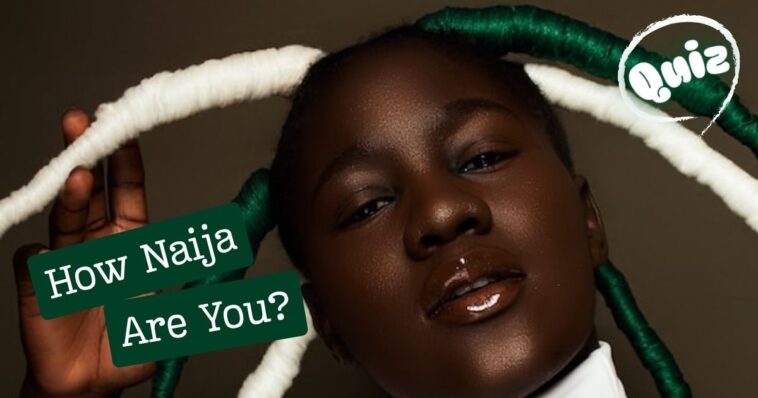 How Naija Are You? Take This Everyday Habits Quiz to Find Out!
